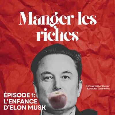 Manger les riches S1E1 - L'enfance d'Elon Musk