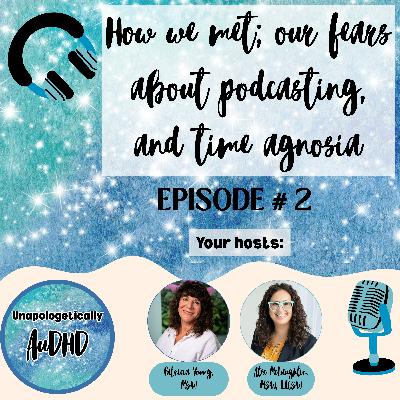2: How we met; our fears about starting a podcast, and navigating time agnosia 2: How we met; our fears about starting a podcast, and navigating time agnosia