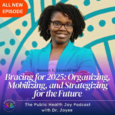 S3 EP24 - Bracing for 2025: Organizing, Mobilizing, and Strategizing for the Futur