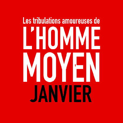 e02 - JANVIER - Les tribulations amoureuses de l'homme moyen e02 - JANVIER - Les tribulations amoureuses de l'homme moyen