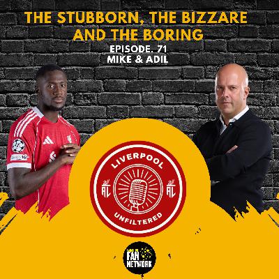 Episode 71 | The Stubborn, The bizarre & The Boring