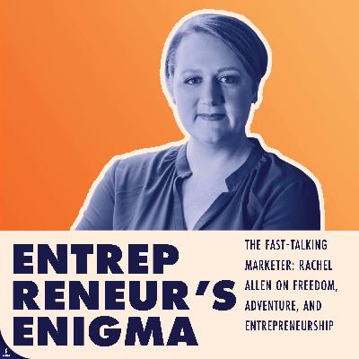 The Fast-Talking Marketer: Rachel Allen on Freedom, Adventure, and Entrepreneurship The Fast-Talking Marketer: Rachel Allen on Freedom, Adventure, and Entrepreneurship