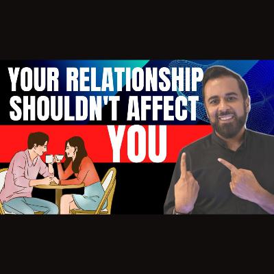 Your relationship shouldn’t affect you