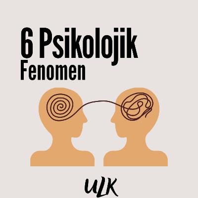 S2 E9| Bizi Etkileyen 6 Psikolojik Fenomen