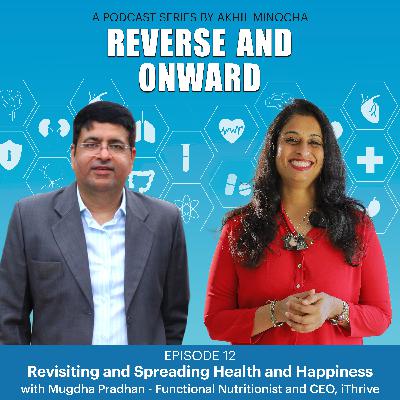 Episode 12 - Revisiting and Spreading Health and Happiness with Mugdha Pradhan - Functional Nutritionalist and CEO, iThrive Episode 12 - Revisiting and Spreading Health and Happiness with Mugdha Pradhan - Functional Nutritionalist and CEO, iThrive