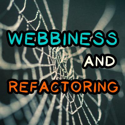 Webbiness and Refactoring
