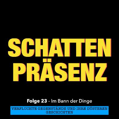 Folge 23: Im Bann der Dinge – Verfluchte Gegenstände und ihre düsteren Geschichten Folge 23: Im Bann der Dinge – Verfluchte Gegenstände und ihre düsteren Geschichten