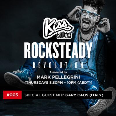 ROCKSTEADY REVOLUTION with Mark Pellegrini ﻿﻿[﻿﻿KISS FM﻿﻿]﻿﻿ Guestmix Gary Caos ﻿﻿[﻿﻿Italy﻿﻿]﻿ 003