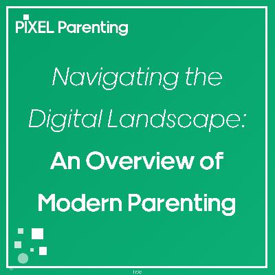 Navigating the Digital Landscape: An Overview of Modern Parenting