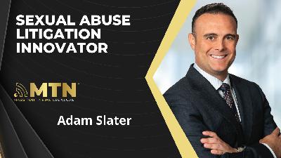 Sexual Abuse Litigation Innovator with Adam Slater