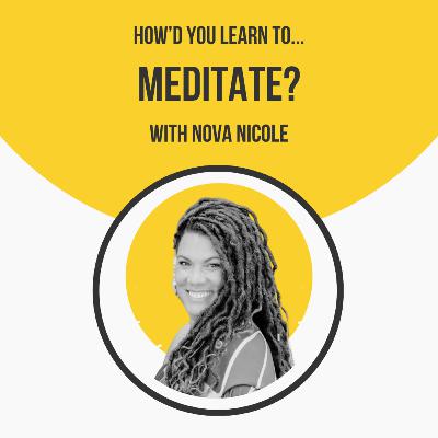 How'd You Learn to Meditate? with Nova Nicole