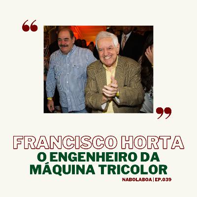 Episódio 039 - Francisco Horta, O engenheiro da Máquina Tricolor