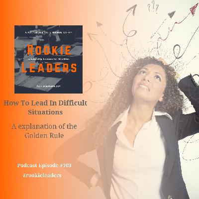 103 - How To Lead In Difficult Situations