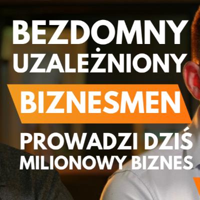 Od bezdomności do milionera. Historia odbudowy życia Waldemara Dziedzicza Od bezdomności do milionera. Historia odbudowy życia Waldemara Dziedzicza