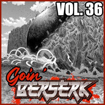 Goin’ BERSERK! Episode 34: Fantasia Arc – Elf Island Chapter Part 2 (Vol. 36) Goin’ BERSERK! Episode 34: Fantasia Arc – Elf Island Chapter Part 2 (Vol. 36)