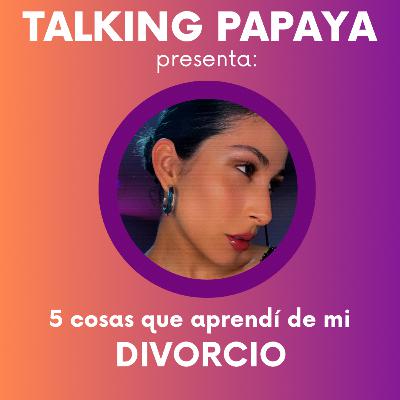 5 cosas que aprendí de mi divorcio