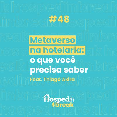 Episódio 48 | Meta verso na hotelaria: tudo que você precisa saber | feat Thiago Akira