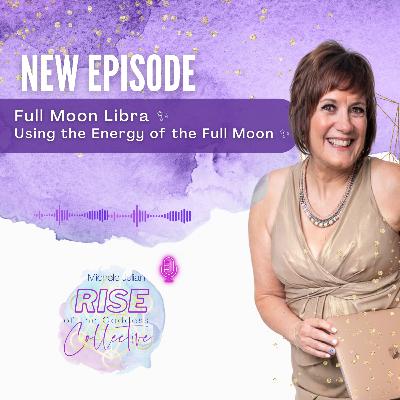 Episode #39: Full Moon Libra ✨ How to's of Using the Energy of the Full Moon ✨ Episode #39: Full Moon Libra ✨ How to's of Using the Energy of the Full Moon ✨
