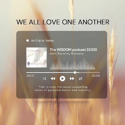 We All Love One Another | The WISDOM Podcast | S3 E10