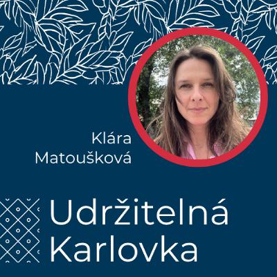 Udržitelná Karlovka #36: Klára Matoušková