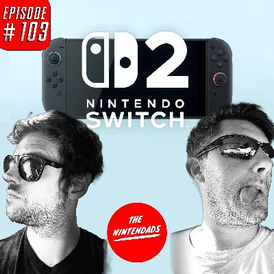 The Switch 2 Reaction & Breakdown - The Nintendads Podcast Ep. 103