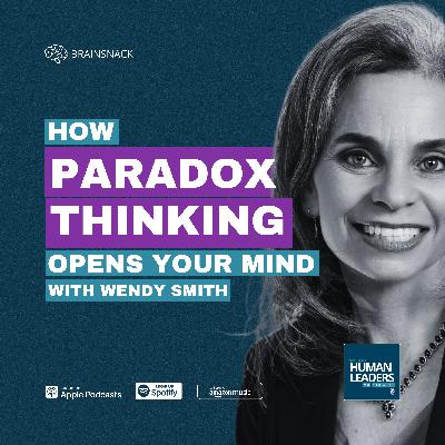 Brain Snack: How Paradox Thinking Opens Your Mind Brain Snack: How Paradox Thinking Opens Your Mind