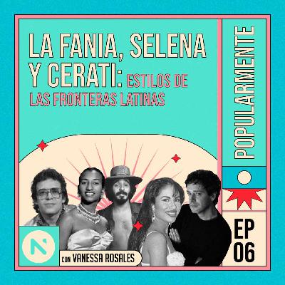 #6 La Fania, Selena y Cerati: estilos de las fronteras latinas #6 La Fania, Selena y Cerati: estilos de las fronteras latinas