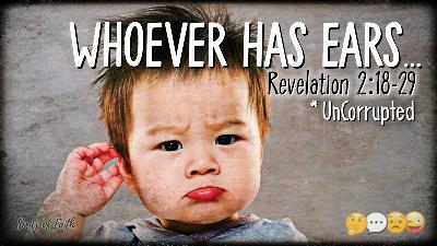 Whoever Has Ears - UnCorrupted