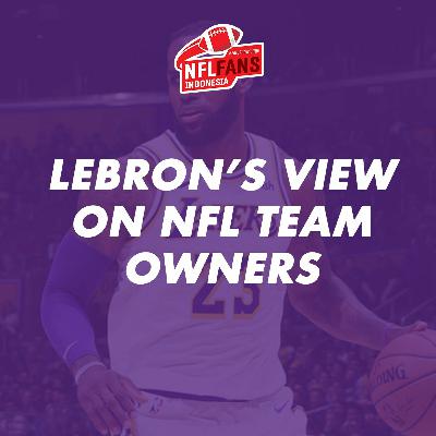 Ep 17 : LeBron's View on NFL Team Owners Ep 17 : LeBron's View on NFL Team Owners