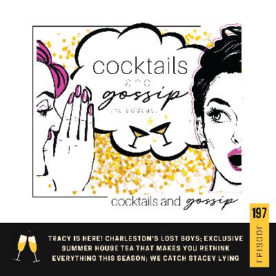 197. Tracy is here! Charleston's lost boys; Exclusive Summer House tea that makes you rethink everything this season; We catch Stacey lying