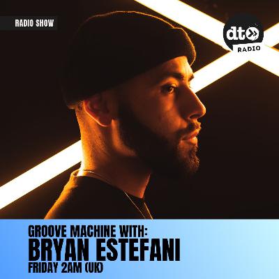 Groove Machine presented by Bryan Estefani Ep 4