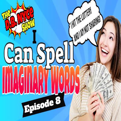 Episode 8: I Can Spell Imaginary Words Episode 8: I Can Spell Imaginary Words