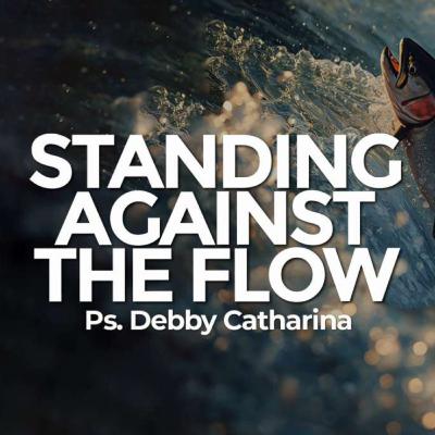 Standing Against the Flow - Ps. Debby Catharina