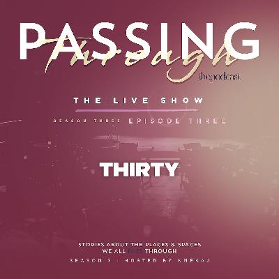 Ep 17: Passing Through Thirty