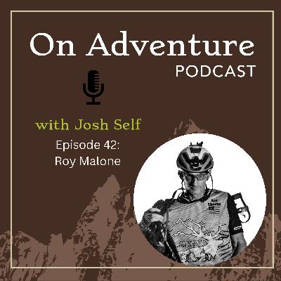 Episode 42: Endurance, Exploration, and the Art of Adventure with Roy Malone