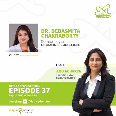 Genomics Gupshup with Dr. Debasmita Chakraborty (Dermatologist) & Anu Acharya Episode 37 Genomics Gupshup with Dr. Debasmita Chakraborty (Dermatologist) & Anu Acharya Episode 37