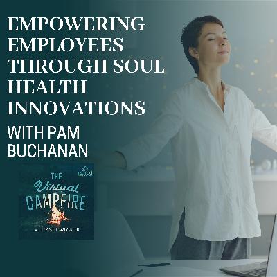 Empowering Employees Through Soul Health Innovations With Pam Buchanan