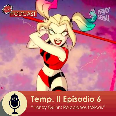 T2 - E06 - Harley Quinn (No romanticen el maltrato)