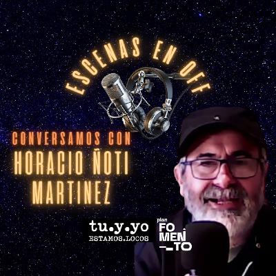 ESCENAS EN OFF - Conversamos con Horacio Ñoti Martínez