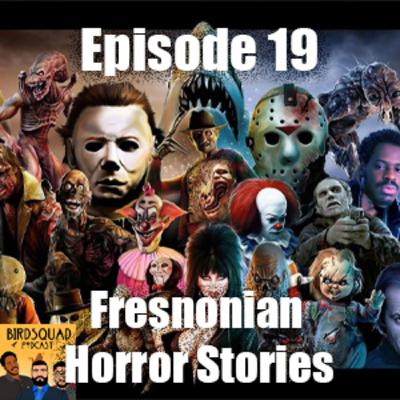 EP. 19 | Fresnonian Horror Stories