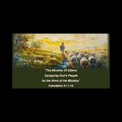 The Ministry of Elders: Equipping God's People for the Work of the Ministry