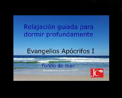Dormir con EVANGELIOS APÓCRIFOS I. Relajación guiada para conciliar el sueño profundo. Fondo de costa Dormir con EVANGELIOS APÓCRIFOS I. Relajación guiada para conciliar el sueño profundo. Fondo de costa