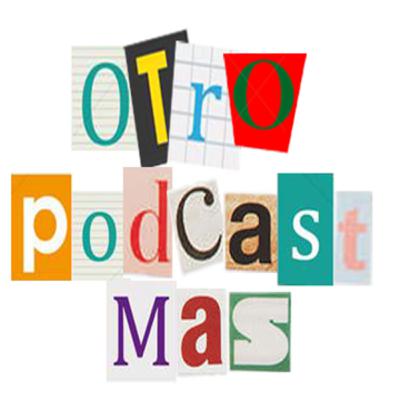 Otro Podcast Más: Ep 001