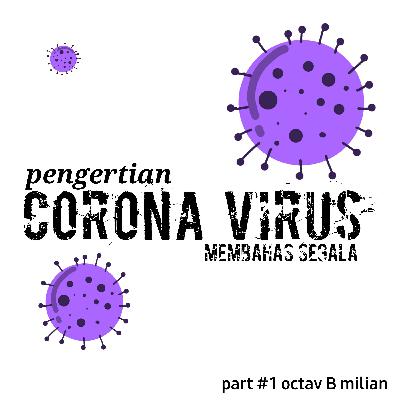 PENGERTIAN Corona Virus #1 PENGERTIAN Corona Virus #1