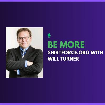 Be More Shirtforce.Org with Will Turner Be More Shirtforce.Org with Will Turner
