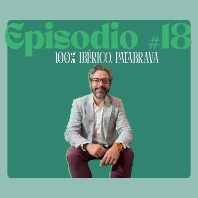 Episodio #18. 100% IBÉRICO. PATABRAVA
