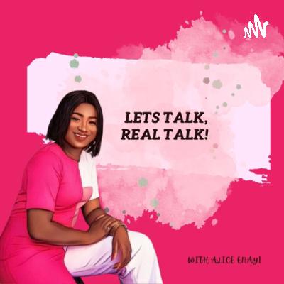 Let’s Talk, Real Talk! with Alice Enayi (Trailer) Let’s Talk, Real Talk! with Alice Enayi (Trailer)
