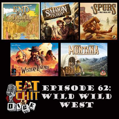 Eat Chit & Dice – Episode 62 – Don’t Wanna See My Hand Where My Hip Be At (Wild West Games)