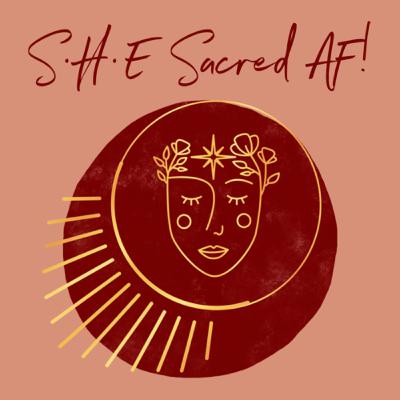 S•H•E Sacred AF! S•H•E Sacred AF!