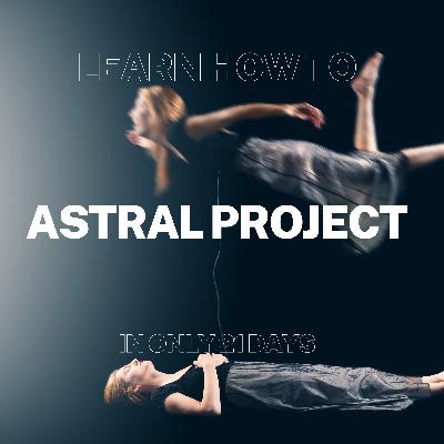 Learn How To Astral Project In Only 21 Days